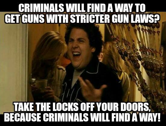 Hey, NRA. Criminals will find a way to get in your house, so why lock your door?