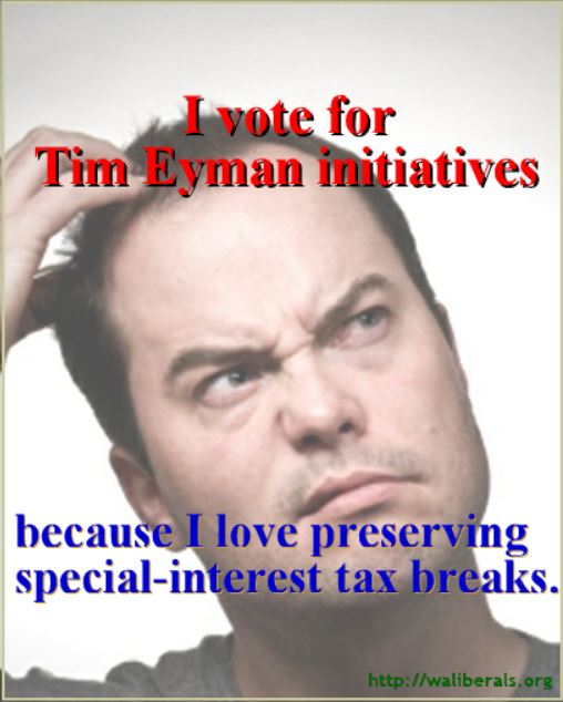 I vote for Tim Eyman initiatives because I love preserving special interest tax breaks