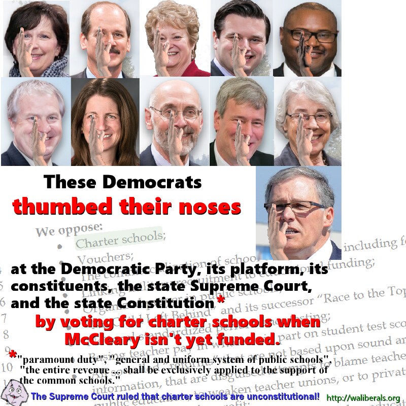 These Democrats thumbed their noses at the Democratic Party, its platform, its members, and its constituents, by voting to fund charter schools when McCleary isn't yet funded