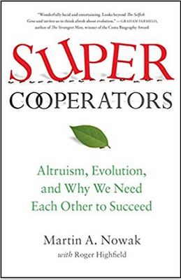Super Cooperators: Altruism, Evolution, and Why We Need Each Other to Succeed